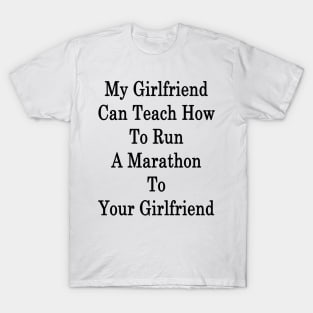 My Girlfriend Can Teach How To Run A Marathon To Your Girlfriend T-Shirt